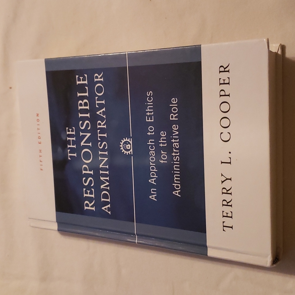 The Responsible Administrator: An Approach to Ethics for the Administrative Role